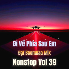 Đi Về Phía Sau Em - Đạt BoomBaa Mix (Nonstop Vol39)