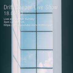 Drift Deeper Live Show 237 - 18.06.23