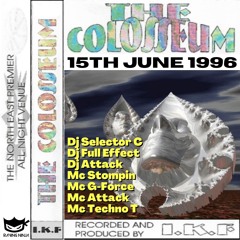 The Colosseum 15-06-1996 Djs Selector-C, Full Effect, Attack Mc's Techno-T, Stompin, G-Force, Attack