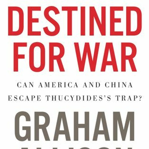 Stream Destined For War: Can America and China Escape Thucydides's Trap ...