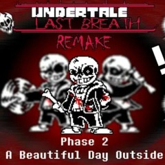 [Undertale_Last Breath Remakes] ALT Phase  2 - "A Beautiful Day Outside"