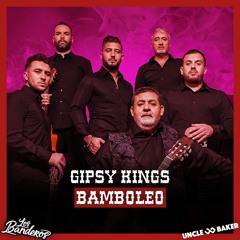 Gipsy Kings - Bamboléo (Uncle & Baker X Los Banderos Remix)