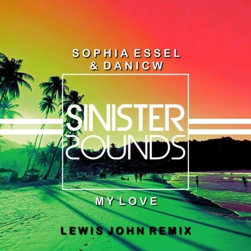 Sophia Essel & DaniCW - My Love (Lewis John Remix)