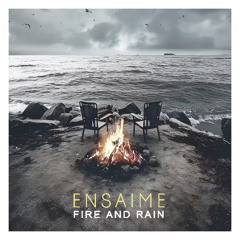 Ensaime - Fire and Rain (Original Mix)