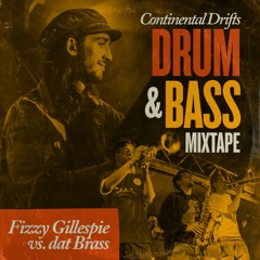 Fizzy Gillespie vs. dat Brass - Continental Drifts Drum & Bass Mixtape