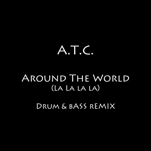 A.T.C. - Around The World (La La La La) - Drum & Bass Remix