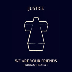 Justice - We Are Your Friends (KOLKOUR Remix)