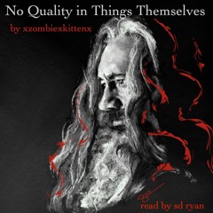 [podfic] No Quality in Things Themselves