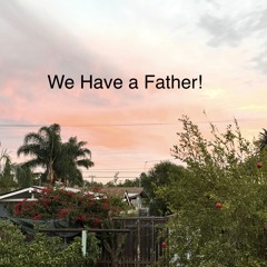 We_Have_a_Father 🌹🎻🎶 Tenemos un Padre 🌹🎻🎶