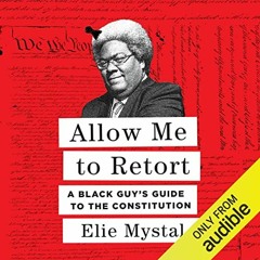 Access KINDLE 💗 Allow Me to Retort: A Black Guy's Guide to the Constitution by  Elie