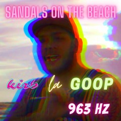 KirbLaGoop - Sandals on the Beach (SLOWED) [963 Hz]