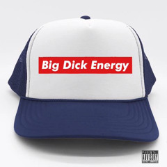 Big D*CK Energy (Prod by: ejay.u.the.goat) Unmastered