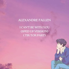 Alexandre Fallen - i can't be with you ( Sped up Tik tok part)