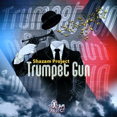 Shazam Project - Trumpet Gun (free download)