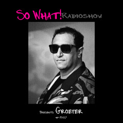 So What Radioshow 507/Groefer