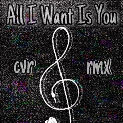 All I Want Is You (Cvr Rmx)