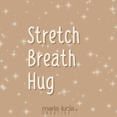 Stretch, breathe, hug