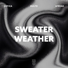 Sotica, KULTO & Afreak - Sweater Weather