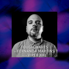 Tough Waves by Fernanda Martins - Episode 29 / Guest Viper XXL