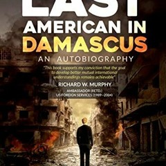 [Download] EBOOK 📰 The Last American in Damascus: An Autobiography by  Thomas L Webb