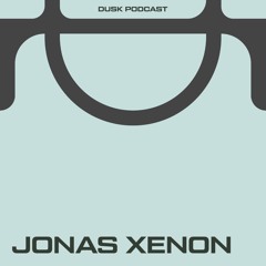 DUSKCAST 036 : JONAS XENON