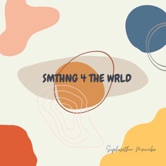 SMTHNG 4 THE WRLD S1EP5 - Siphosethu