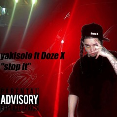 "stop it" yakisolo ft Doze X