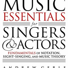 [ACCESS] PDF 💞 Music Essentials for Singers and Actors: Fundamentals of Notation, Si