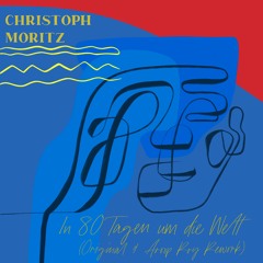 Christoph Moritz - In 80 Tagen Um Die Welt (Aroop Roy Rework) (Snippet)