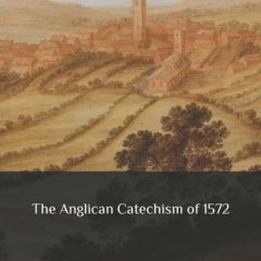 FREE EPUB 🖋️ The Anglican Catechism of 1572 by  Alexander Nowell &  Anglican Heritag