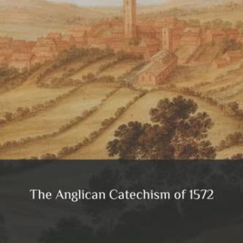 [VIEW] EBOOK ✓ The Anglican Catechism of 1572 by  Alexander Nowell &  Anglican Herita