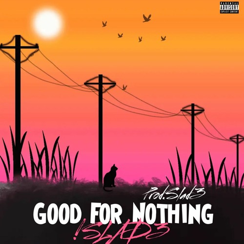 Good For Nothing (Prod.Slad3C!ty)