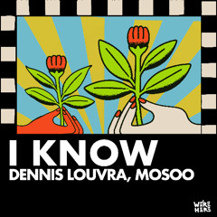 Dennis Louvra, Mosoo - I Know [WERE HERE]