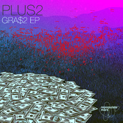 PREMIERE: PLUS2 - GRA$2 [Repopulate Mars]