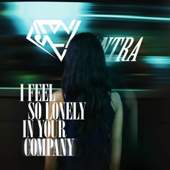 I Feel So Lonely In Your Company