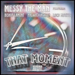 That Moment(feat.Bishop Lamont , MadWackJackson & Loco Motive)