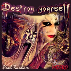 Destroy yourself...........           Paul Banham x MIZERO