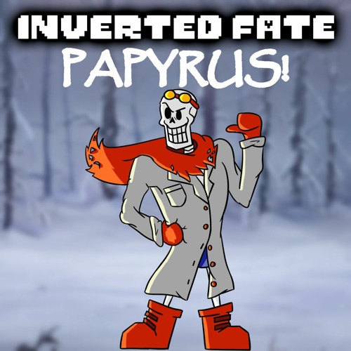 Inverted Fate - PAPYRUS! v2 (By DropLikeAnECake)