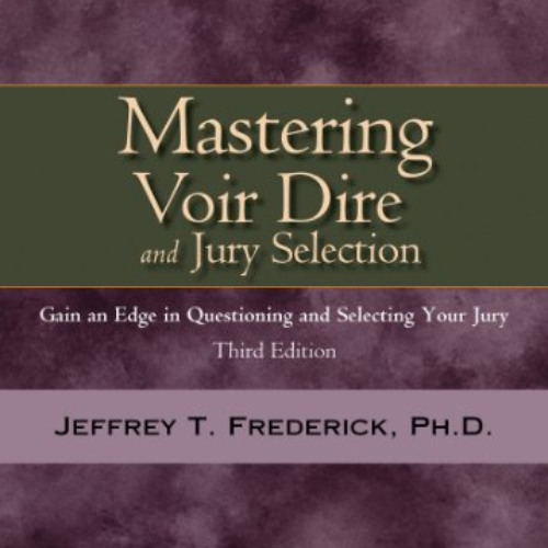 [VIEW] KINDLE 💖 Mastering Voir Dire and Jury Selection: Gain and Edge in Questioning