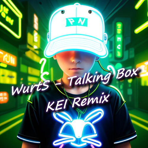 WurtS - Talking Box KEI Remix(Extended Mix)