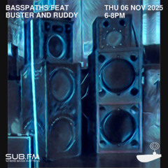 Basspaths@SubFm 06.11.25 feat BUSTER and RUDDY