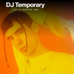 DJ Temporary at Dripping 2023