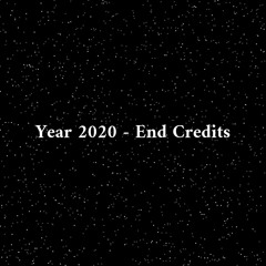 Year 2020 - End Credits