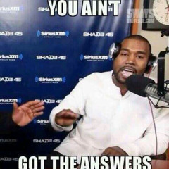 you aint got the answers
