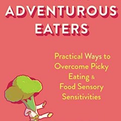 View PDF Raising Adventurous Eaters: Practical Ways to Overcome Picky Eating and Food Sensory Sensit