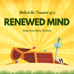 Renewing Your Mind Lesson 1: Unlocking the Treasure of a Renewed Mind