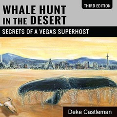 [ACCESS] [PDF EBOOK EPUB KINDLE] Whale Hunt in the Desert: Secrets of a Vegas Superho
