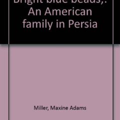 [Download] EPUB 🗂️ Bright blue beads;: An American family in Persia by  Maxine Adams