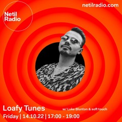Loafy Tunes w/ Luke Blunton & soft touch