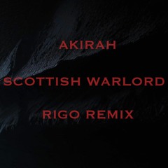 AKIRAH - SCOTTISH WARLORD (RIGO REMIX)